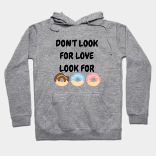 Don't look for love look for donuts Hoodie